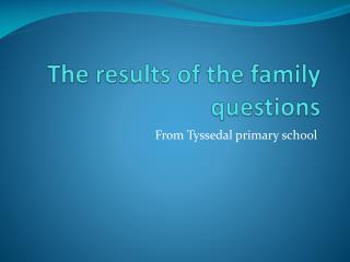The results of the family questions