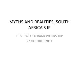 MYTHS AND REALITIES; SOUTH AFRICA’S IP