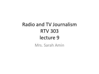 Radio and TV Journalism RTV 303 lecture 9
