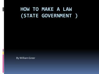 How To Make a Law (state Government )
