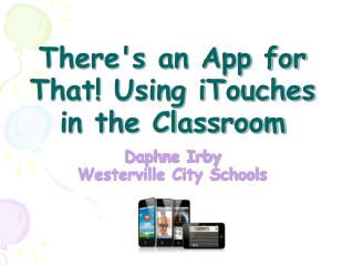 There's an App for That! Using iTouches in the Classroom