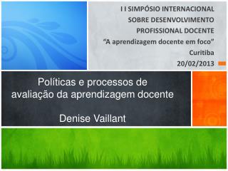 Políticas e processos de avaliação da aprendizagem docente Denise Vaillant
