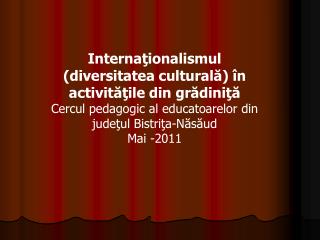 Internaţionalismul (diversitatea culturală) în activităţile din grădiniţă