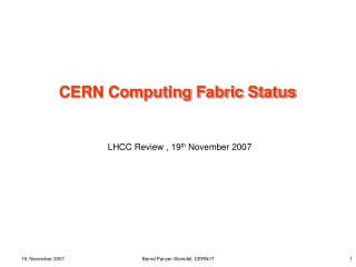 CERN Computing Fabric Status LHCC Review , 19 th November 2007