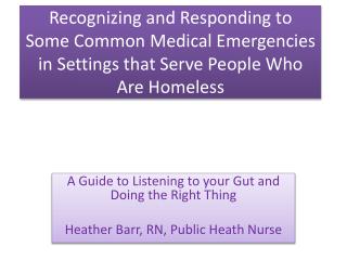 A Guide to Listening to your Gut and Doing the Right Thing Heather Barr, RN, Public Heath Nurse