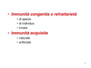 Immunità congenita o refrattarietà di specie di individuo innata Immunità acquisita naturale