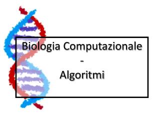 Biologia Computazionale - Algoritmi