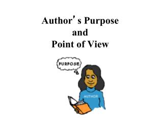 Author ’ s Purpose and Point of View