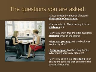 The questions you are asked:
