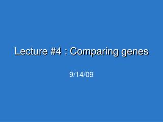 Lecture #4 : Comparing genes