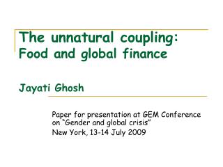 The unnatural coupling: Food and global finance Jayati Ghosh
