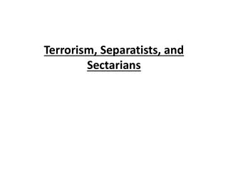 Terrorism, Separatists, and Sectarians