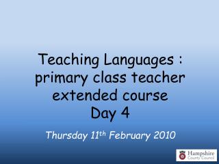 Teaching Languages : primary class teacher extended course Day 4