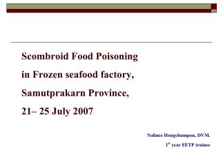 Scombroid Food Poisoning in Frozen seafood factory, Samutprakarn Province, 21– 25 July 2007