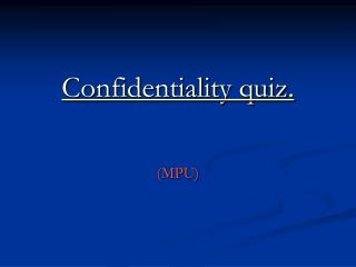 Confidentiality quiz .