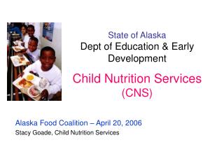 State of Alaska Dept of Education &amp; Early Development Child Nutrition Services (CNS)