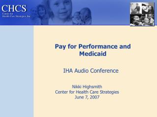 Nikki Highsmith Center for Health Care Strategies June 7, 2007
