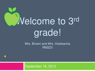 Welcome to 3 rd grade! Mrs. Brown and Mrs. Hoeksema RM223