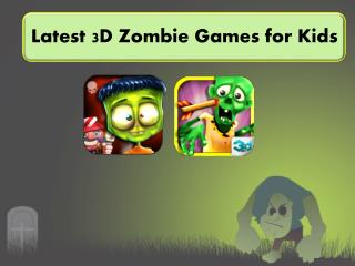 Latest 3D Zombie Games for Kids