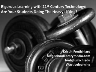 Rigorous Learning with 21 st -Century Technology: Are Your Students Doing The Heavy Lifting?