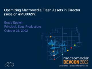 Optimizing Macromedia Flash Assets in Director (session #MC002W)