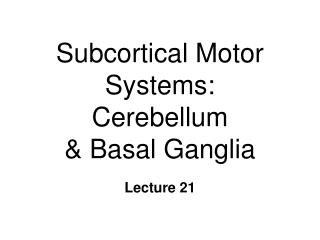 Subcortical Motor Systems: Cerebellum &amp; Basal Ganglia