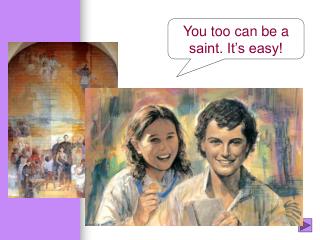 You too can be a saint. It’s easy!