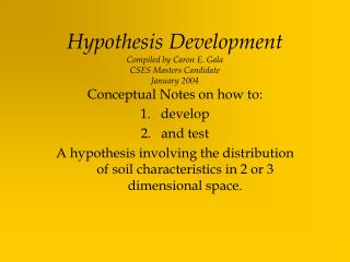 Hypothesis Development Compiled by Caron E. Gala CSES Masters Candidate January 2004
