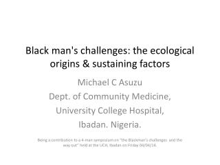 Black man's challenges: the ecological origins &amp; sustaining factors