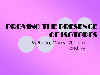 PROVING THE PRESENCE OF ISOTOPES