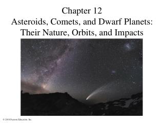 Chapter 12 Asteroids, Comets, and Dwarf Planets: Their Nature, Orbits, and Impacts