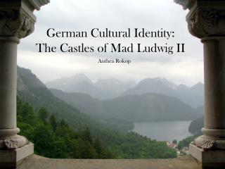 German Cultural Identity: The Castles of Mad Ludwig II