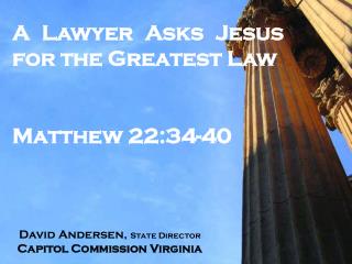 A Lawyer Asks Jesus for the Greatest Law Matthew 22:34-40