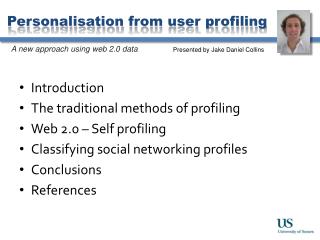 Introduction The traditional methods of profiling Web 2.0 – Self profiling