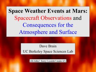 Dave Brain UC Berkeley Space Sciences Lab (Hi folks! Sorry I couldn’t make it!)