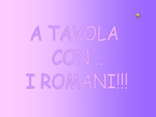 A TAVOLA CON... I ROMANI!!!
