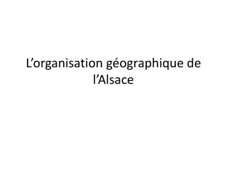 L’organisation géographique de l’Alsace
