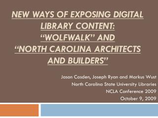 Jason Casden, Joseph Ryan and Markus Wust North Carolina State University Libraries