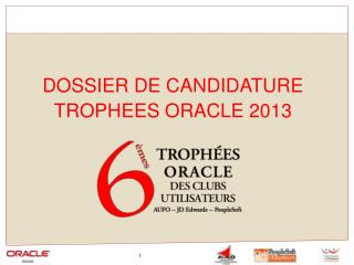 DOSSIER DE CANDIDATURE TROPHEES ORACLE 2013
