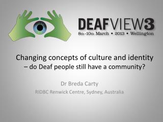 Changing concepts of culture and identity – do Deaf people still have a community?