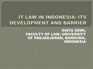 IT LAW IN INDONESIA: ITS DEVELOPMENT AND BARRIER