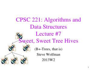CPSC 221: Algorithms and Data Structures Lecture #7 Sweet, Sweet Tree Hives