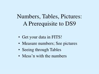 Numbers, Tables, Pictures: A Prerequisite to DS9