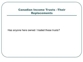 Canadian Income Trusts –Their Replacements