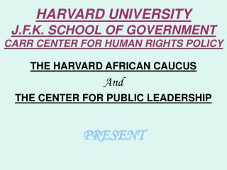 HARVARD UNIVERSITY J.F.K. SCHOOL OF GOVERNMENT CARR CENTER FOR HUMAN RIGHTS POLICY