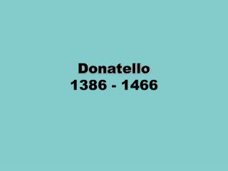 Donatello 1386 - 1466