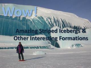 Amazing Striped Icebergs &amp; Other Interesting Formations