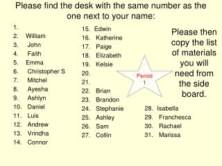 Please find the desk with the same number as the one next to your name: