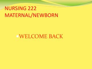 NURSING 222 MATERNAL/NEWBORN