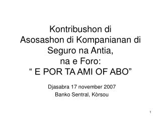 Kontribushon di Asosashon di Kompanianan di Seguro na Antia, na e Foro: “ E POR TA AMI OF ABO”